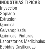 INDUSTRIAS TÍPICAS Inyeccion Soplado Extrusion Quimica Galvanoplastia Quimicas, Pinturas Laboratorios Medicinales Bebidas Gasificadas