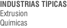 INDUSTRIAS TÍPICAS Extrusion Químicas
